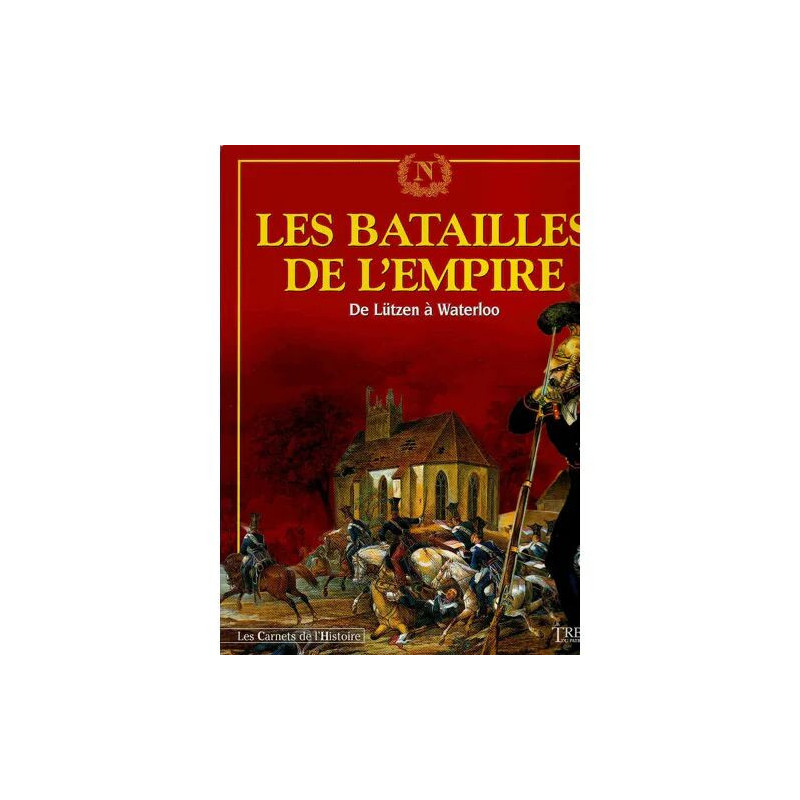 Les batailles de l'Empire La Grande armée: 1813-de Lützen à...