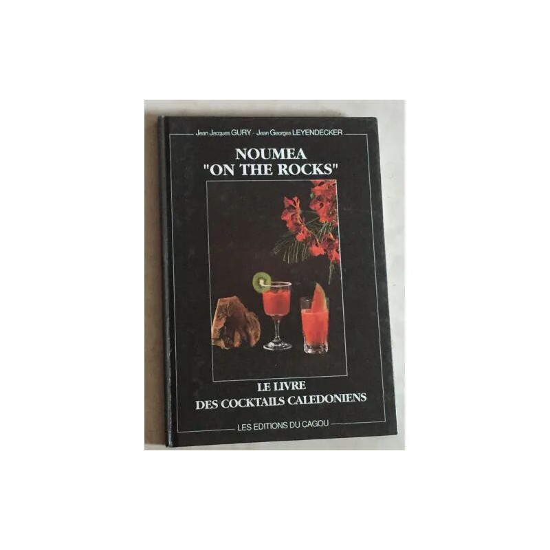 LE LIVRE DES COKTAILS CALEDONIENS NOUMEA ON THE ROCKS