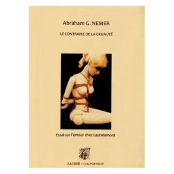Le Contraire De La Cruauté - Essai Sur L'amour Chez Lautréamont