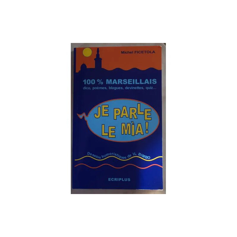 JE PARLE LE MIA 100% MARSEILLAIS DICO POEMES BLAGUES DEVINETTES...