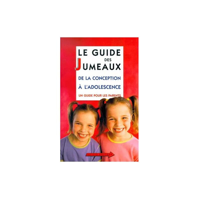 Le Guide Des Jumeaux - De La Conception À L'adolescence
