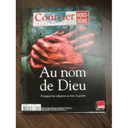 COURRIER INTERNATIONAL HORS SERIE N°19H AU NOM DE DIEU POURQUOI...