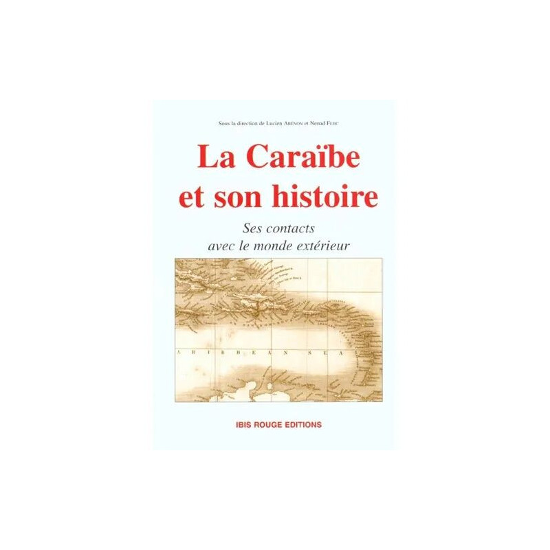La Caraïbe Et Son Histoire - Ses Contacts Avec Le Monde Extérieur...