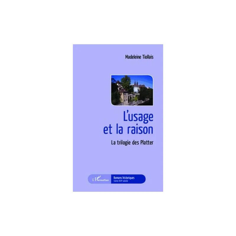 L'usage Et La Raison - La Trilogie Des Platter