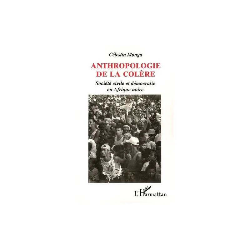 Anthropologie De La Colère - Société Civile Et Démocratie En Afrique