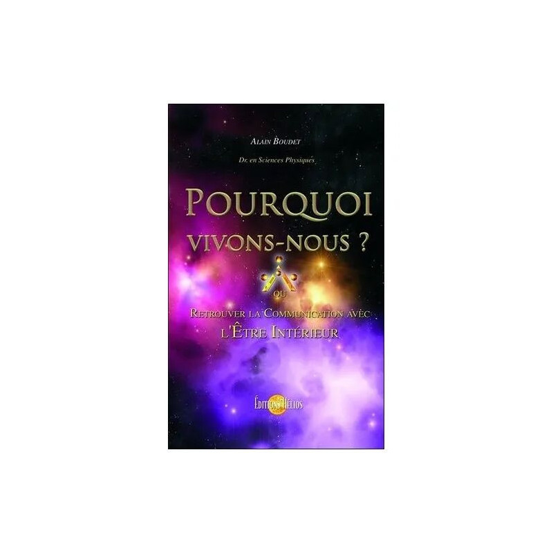 Pourquoi Vivons-Nous ? - Retrouver La Communication Avec L'etre...