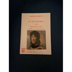 LE ROI MURAT ET SES DERNIERS JOURS - L'ACHILLE DE L'ARMEE...