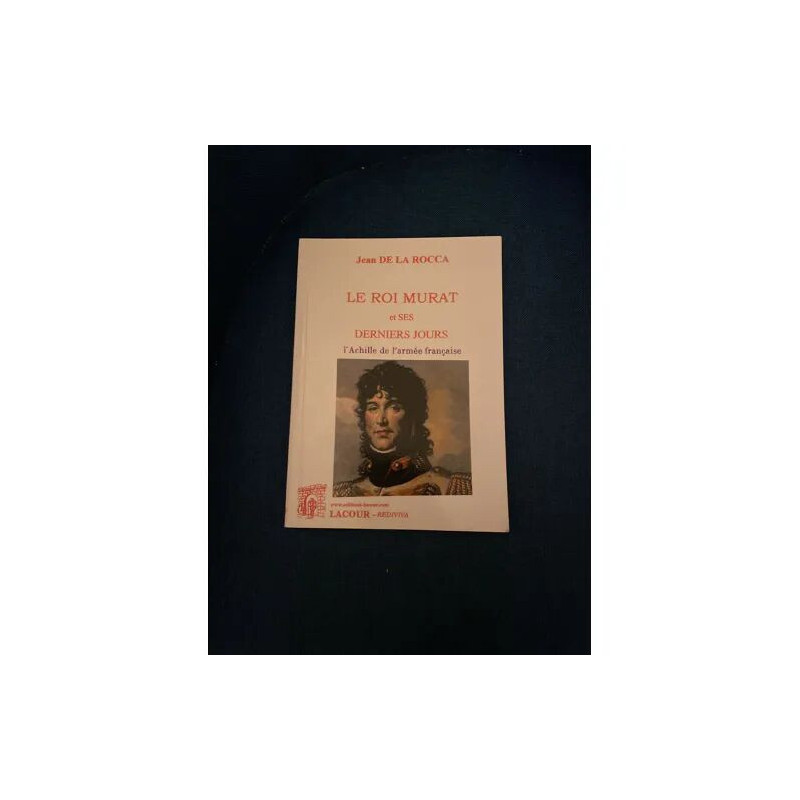 LE ROI MURAT ET SES DERNIERS JOURS - L'ACHILLE DE L'ARMEE...