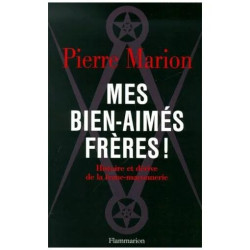 Mes Bien-Aimés Frères ! Histoire Et Dérive De La Franc-Maçonnerie