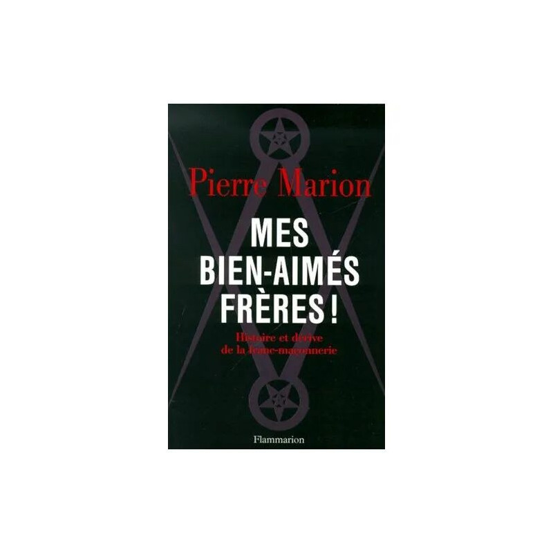 Mes Bien-Aimés Frères ! Histoire Et Dérive De La Franc-Maçonnerie