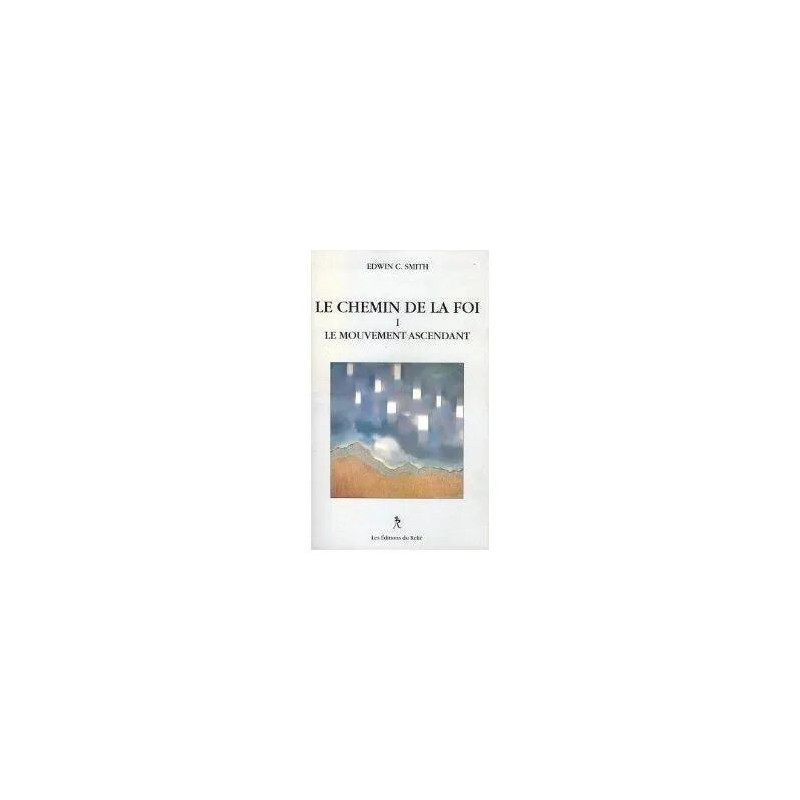 Le Chemin De La Foi Tome 1 - Le Mouvement Ascendant