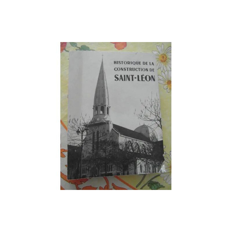 HISTORIQUE DE LA CONSTRUCTION MATERIELLE DE SAINT LEON