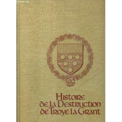 Histoire De La Destruction De Troye La Grant - Reproduction Du...