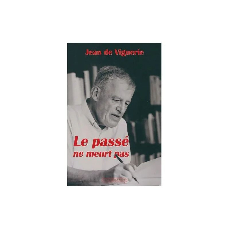 Le Passé Ne Meurt Pas - Souvenirs D'un Historien