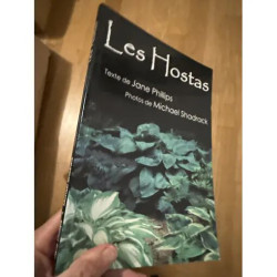 LES HOSTAS TEXTE DE JANE PHILLIPS PHOTOS DE MICHAEL SHADRACK
