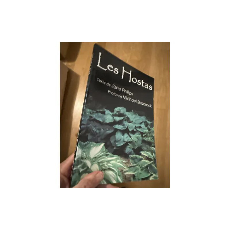 LES HOSTAS TEXTE DE JANE PHILLIPS PHOTOS DE MICHAEL SHADRACK