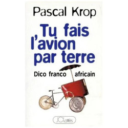 Tu Fais L'avion Par Terre - Dico Franco-Africain