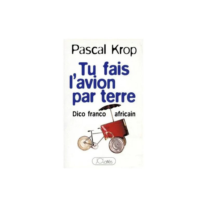 Tu Fais L'avion Par Terre - Dico Franco-Africain