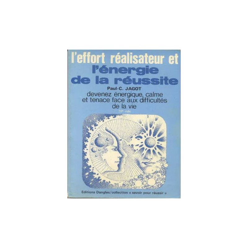 L'effort realisateur et l'énergie de la réussite : comment devenir...