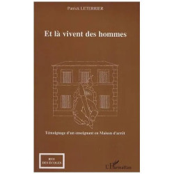 Et Là Vivent Les Hommes - Temoignage D'un Enseignant En Maison D'arrêt