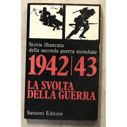 STORIA ILLUSTRATA DELLA SECONDA GUERRA MONDIALE 1942 45 LA SVOLTA...