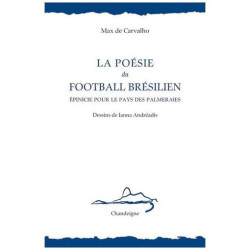 La Poésie Du Football Brésilien - Epinicie Pour Le Pays Des Palmeraies
