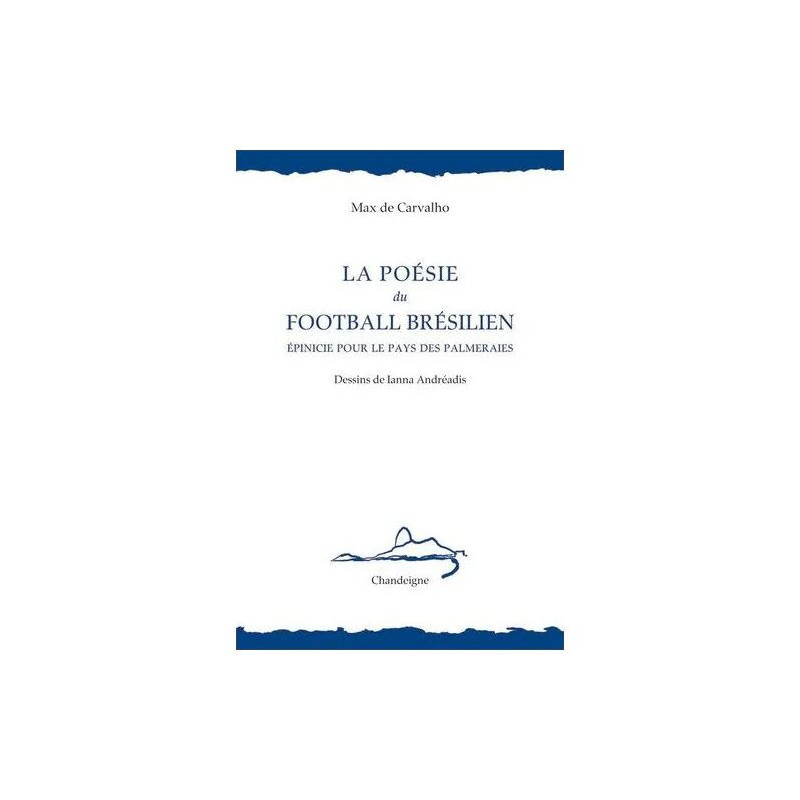 La Poésie Du Football Brésilien - Epinicie Pour Le Pays Des Palmeraies