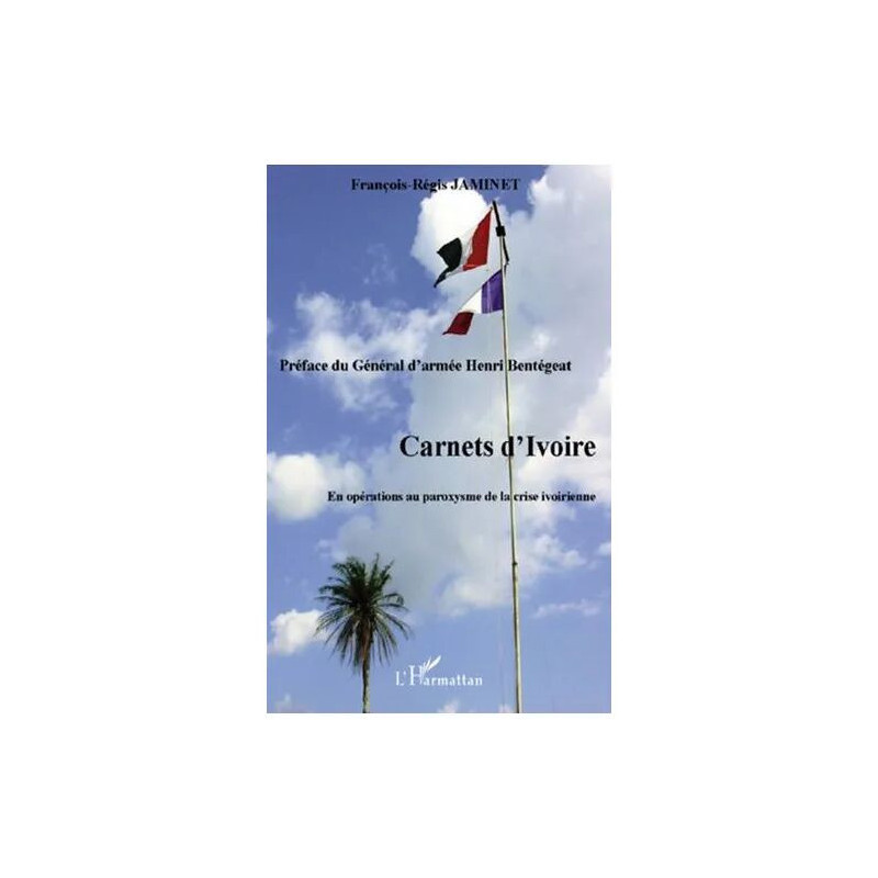 Carnets D'ivoire - En Opérations Au Paroxysme De La Crise Ivoirienne