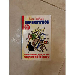 LE P'TIT DICO DE LA SUPERSTITION DE L'ORIGINE A NOS JOURS NOUS...