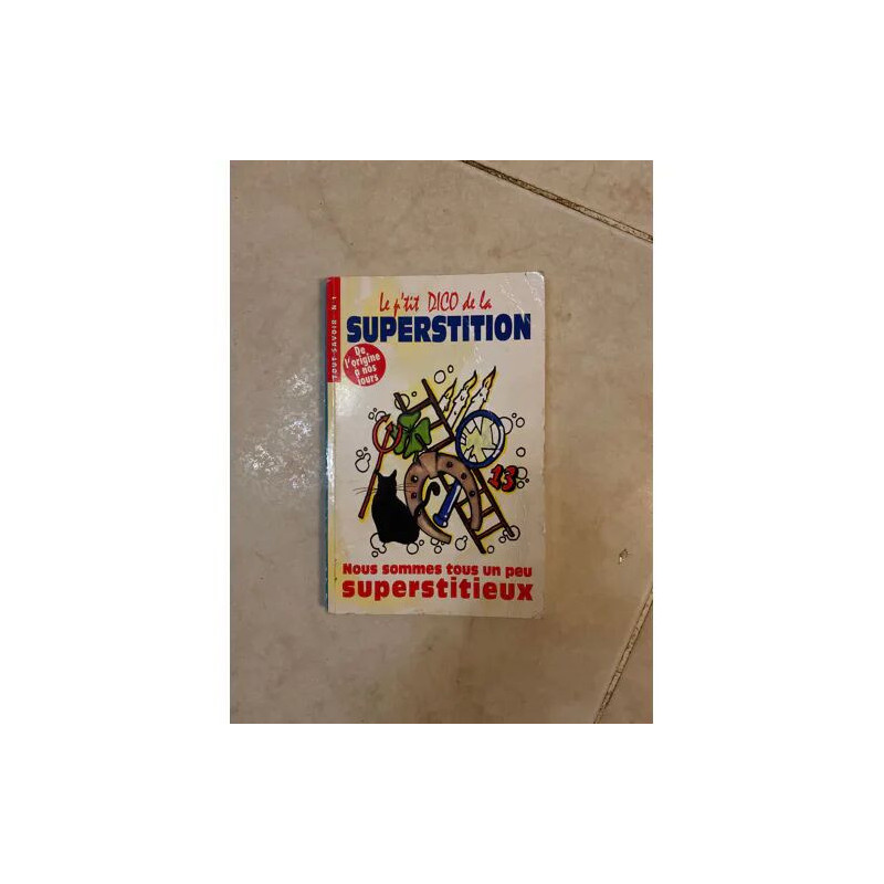 LE P'TIT DICO DE LA SUPERSTITION DE L'ORIGINE A NOS JOURS NOUS...