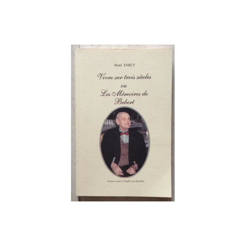 VIVRE SUR 3 SIECLES OU LES MEMOIRES DE BEBERT LE CENTENAIRE 1874/1960