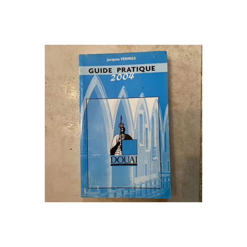 GUIDE PRATIQUE DE DOUAI CITE DES GIANTS 2004 PAR JACQUES VERNIER