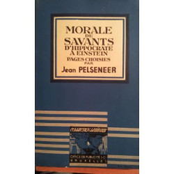 Morale de savants . D'Hippocrate à Einstein . Pages choisies par...