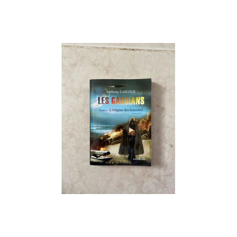 LES GARDIANS TOME 1 L'ORIGINE DES BRACELETS D'ANTHONY LASCOUX...