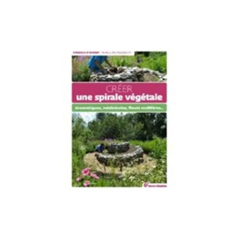 Créer Une Spirale Végétale - Aromatiques Médicinales Fleurs Mellifères