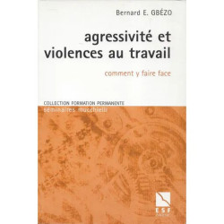 Agressivité Et Violences Au Travail - Comment Y Faire Face - B....