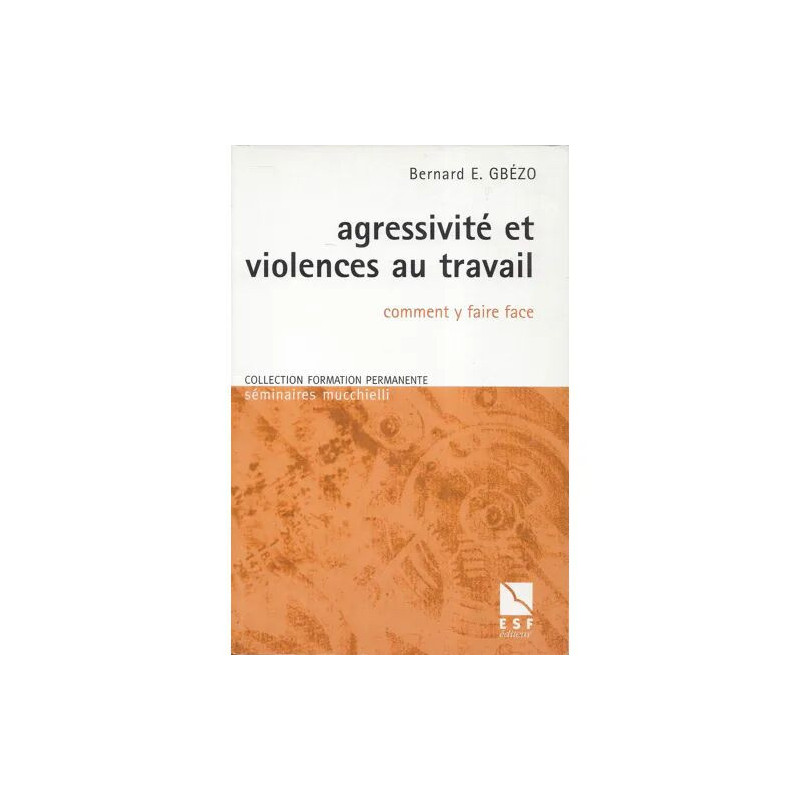 Agressivité Et Violences Au Travail - Comment Y Faire Face - B....