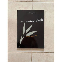 DU BONHEUR SIMPLE - PENSEES PAROLES ACTES