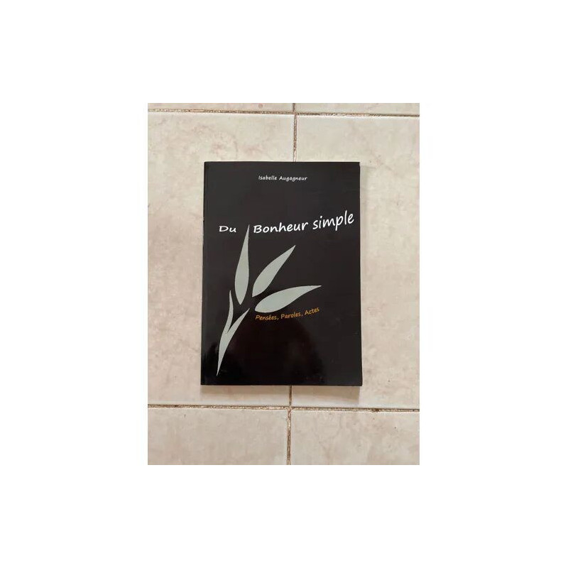 DU BONHEUR SIMPLE - PENSEES PAROLES ACTES