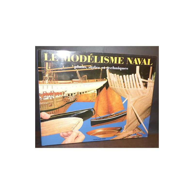 Le Modélisme Naval - Plans Styles Et Techniques