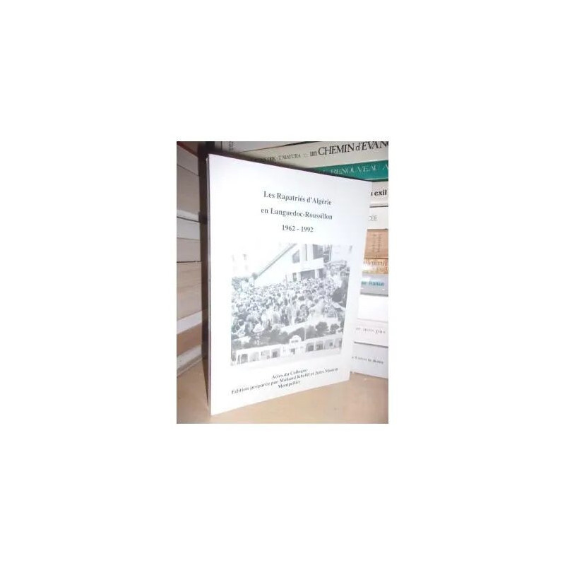 LES RAPATRIES D'ALGERIE EN LANGUEDOC-ROUSSILLON : 1962-1992 :...