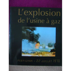 L'explosion de L'usine à Gaz - Perpignan 22 juillet 1970