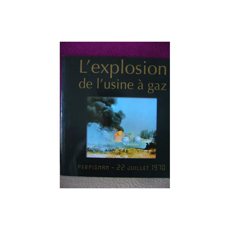 L'explosion de L'usine à Gaz - Perpignan 22 juillet 1970
