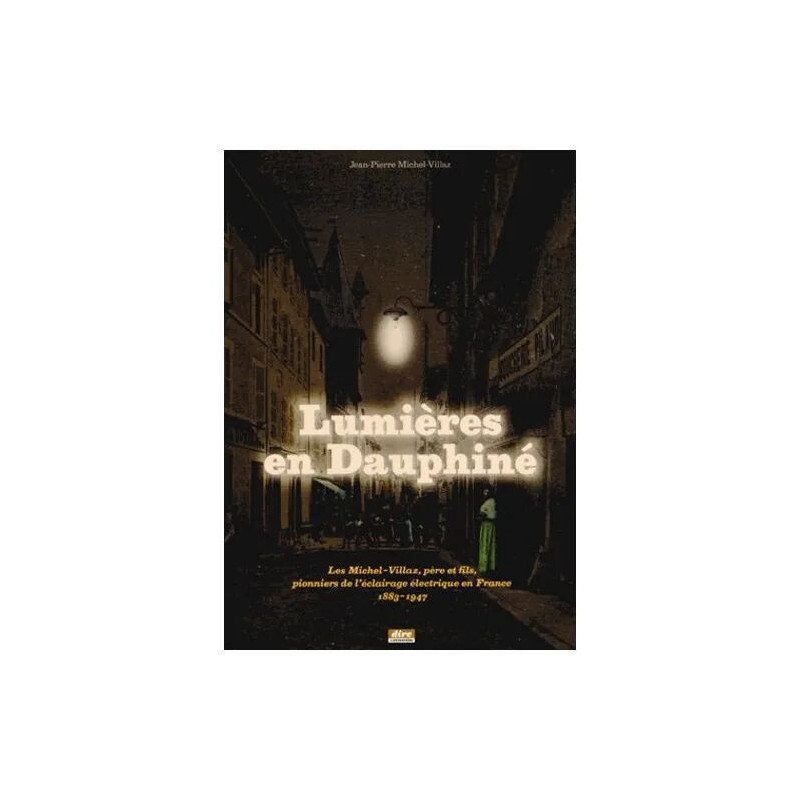 Lumières En Dauphiné - Les Michel-Villaz Père Et Fils Pionniers De...