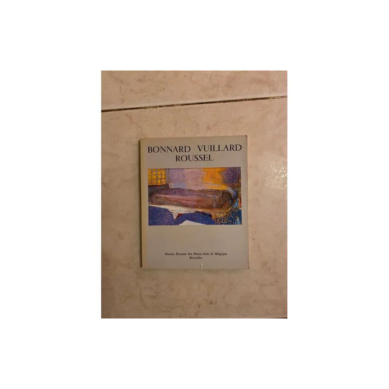BONNARD VUILLARD ROUSSEL EXPOSITION DES MUSEES ROYAUX DES BEAUX...