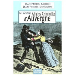 Les Grandes Affaires Criminelles D'auvergne - De La Révolution À...
