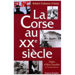 La Corse Au Xxeme Siecle - Histoire Des Heurs Et Des Malheurs...
