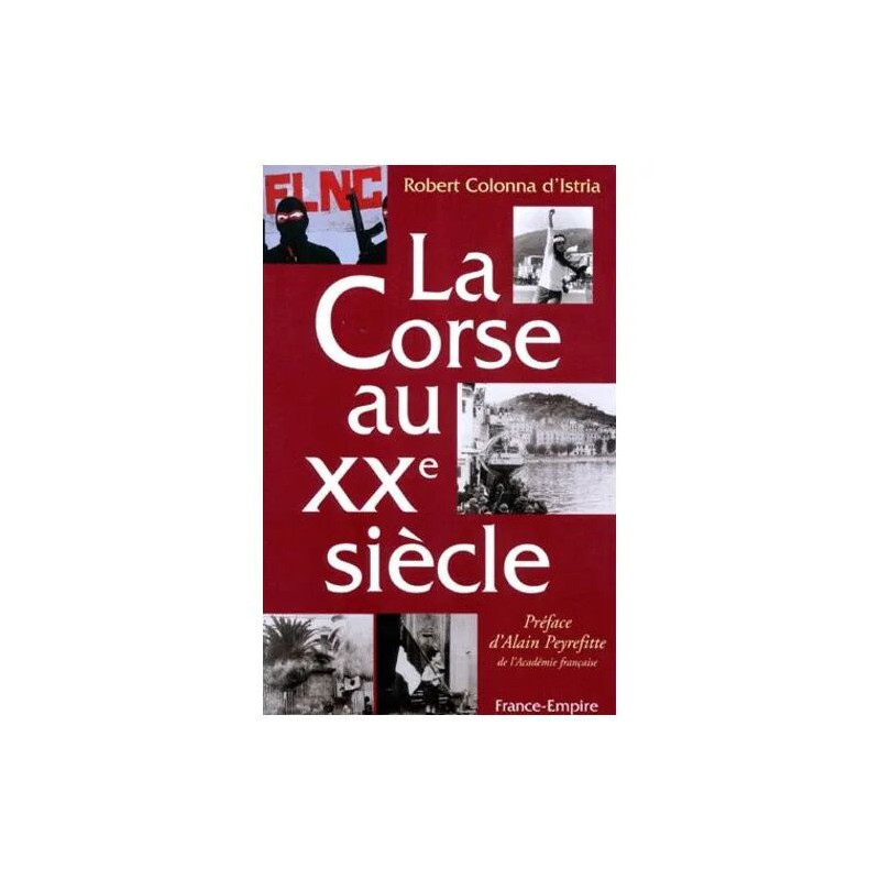 La Corse Au Xxeme Siecle - Histoire Des Heurs Et Des Malheurs...