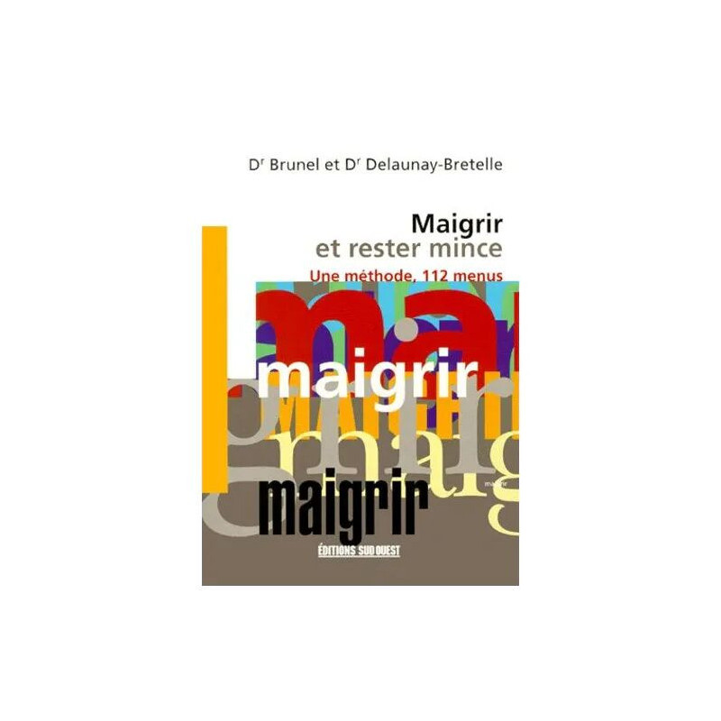 Maigrir Et Rester Mince - Une Méthode 112 Menus