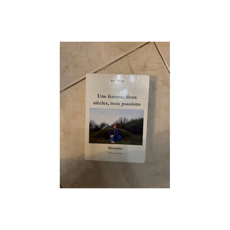 UNE FEMME - DEUX SIECLES - TROIS PASSIONS / MEMOIRES